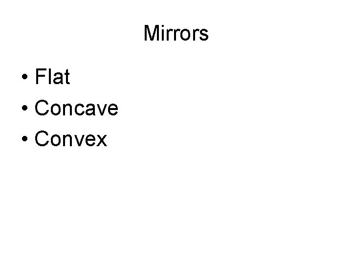 Mirrors • Flat • Concave • Convex 