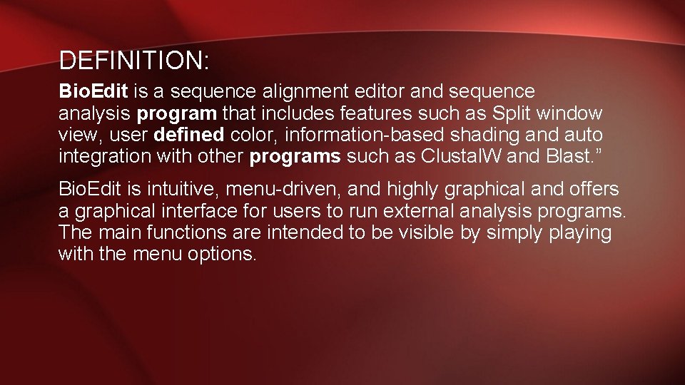 DEFINITION: Bio. Edit is a sequence alignment editor and sequence analysis program that includes