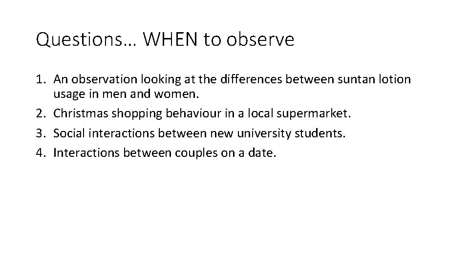 Questions… WHEN to observe 1. An observation looking at the differences between suntan lotion Questions… WHEN to observe 1. An observation looking at the differences between suntan lotion