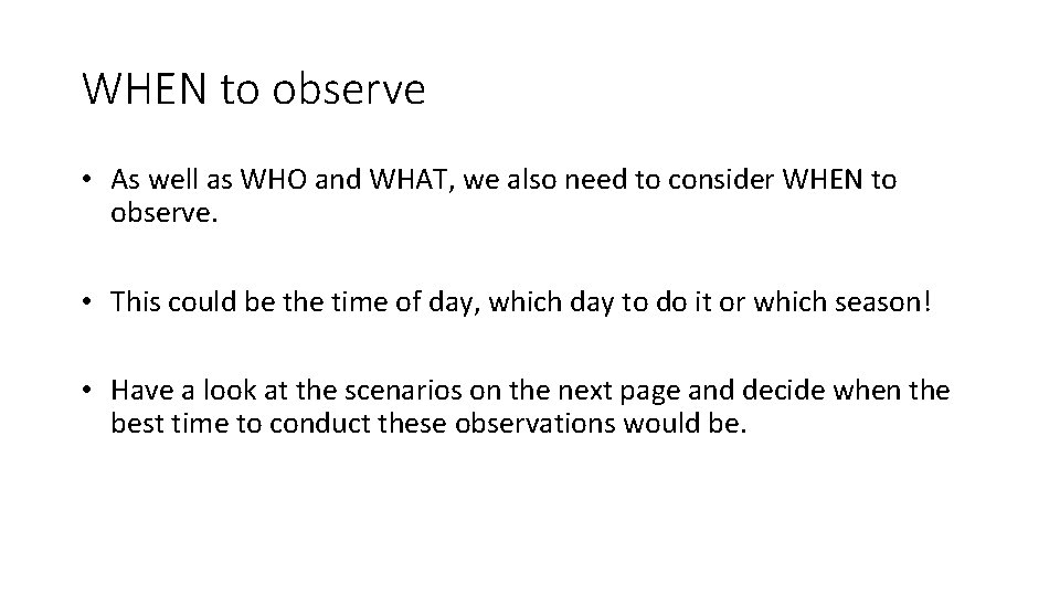 WHEN to observe • As well as WHO and WHAT, we also need to WHEN to observe • As well as WHO and WHAT, we also need to