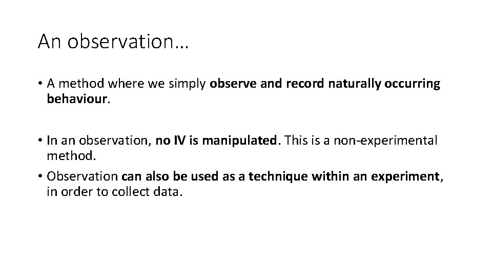 An observation… • A method where we simply observe and record naturally occurring behaviour. An observation… • A method where we simply observe and record naturally occurring behaviour.