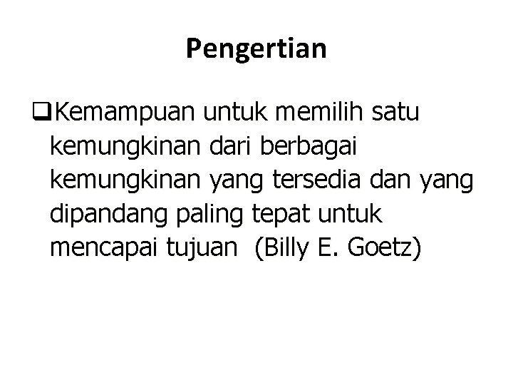 Pengertian q. Kemampuan untuk memilih satu kemungkinan dari berbagai kemungkinan yang tersedia dan yang