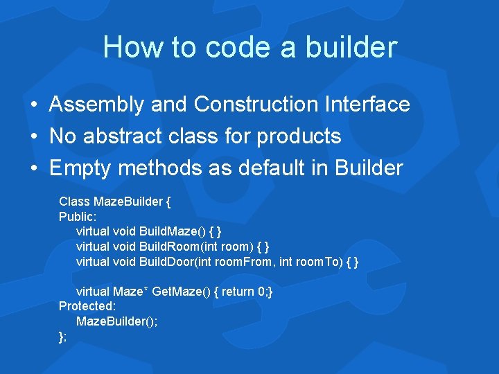 How to code a builder • Assembly and Construction Interface • No abstract class