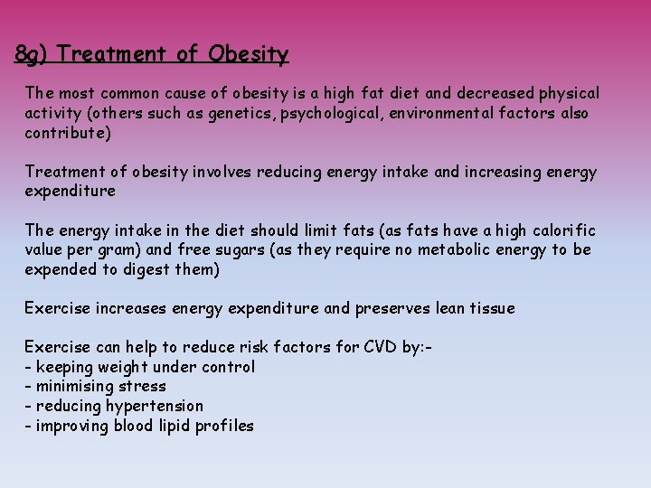 8 g) Treatment of Obesity The most common cause of obesity is a high
