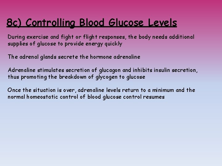 8 c) Controlling Blood Glucose Levels During exercise and fight or flight responses, the