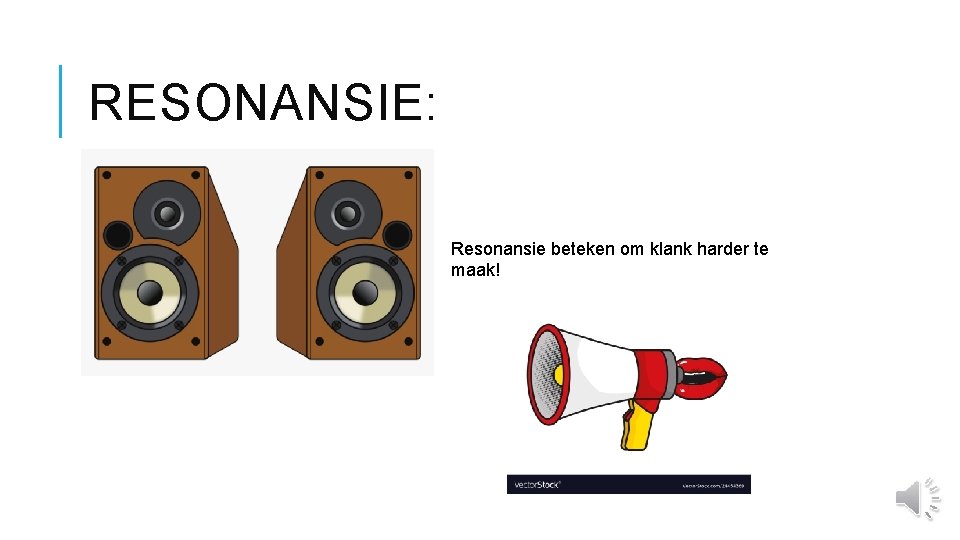 RESONANSIE: Resonansie beteken om klank harder te maak! 