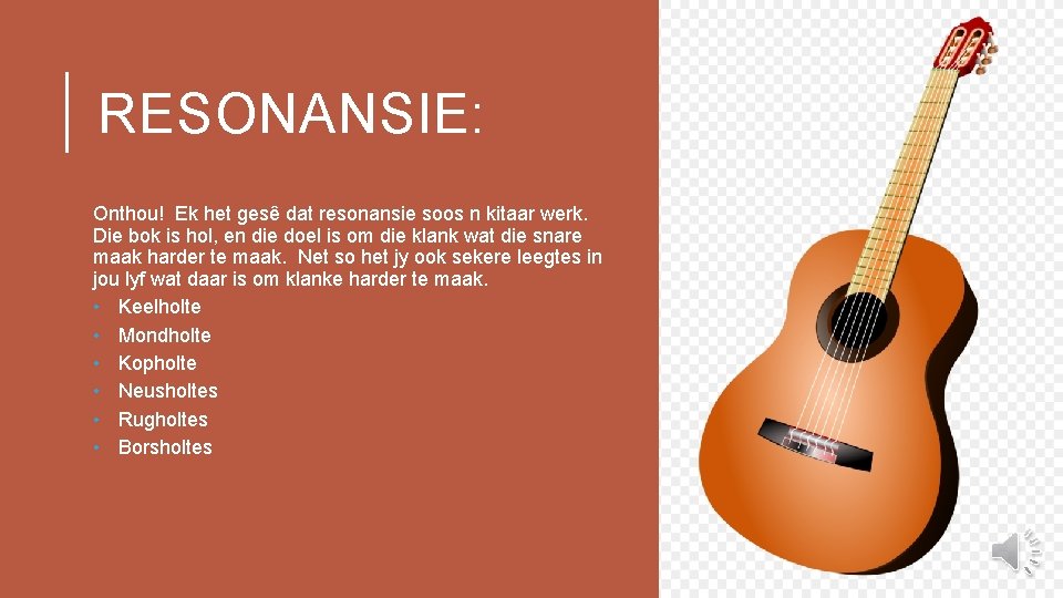 RESONANSIE: Onthou! Ek het gesê dat resonansie soos n kitaar werk. Die bok is