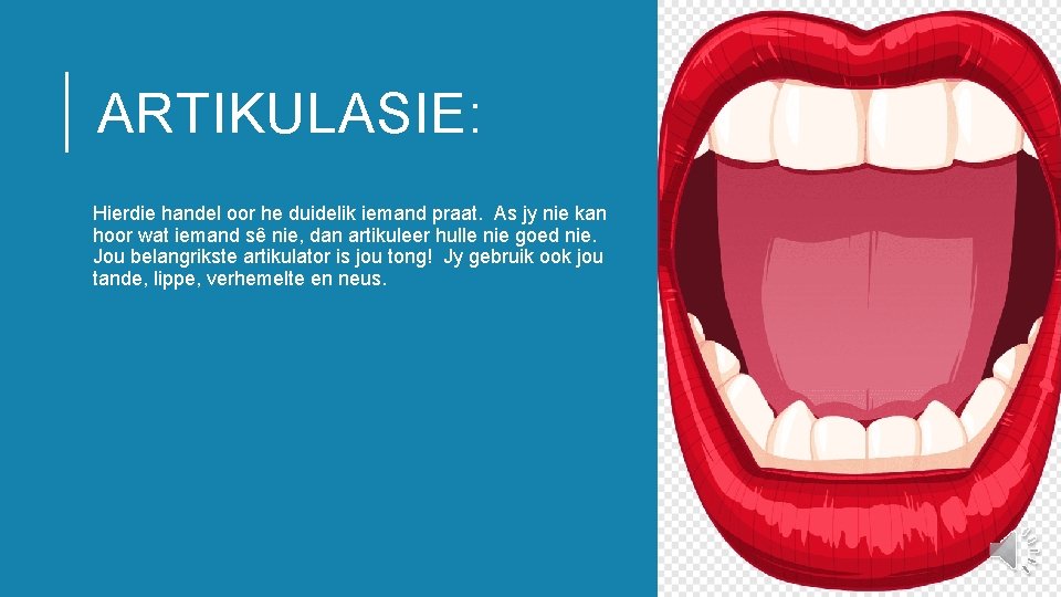 ARTIKULASIE: Hierdie handel oor he duidelik iemand praat. As jy nie kan hoor wat