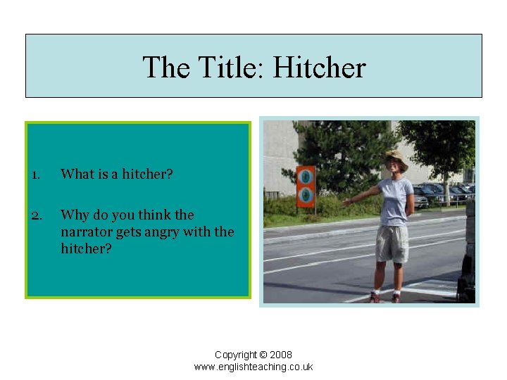 The Title: Hitcher 1. What is a hitcher? 2. Why do you think the