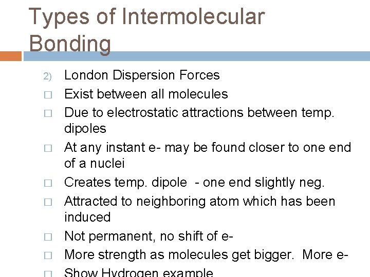 Types of Intermolecular Bonding 2) � � � � London Dispersion Forces Exist between