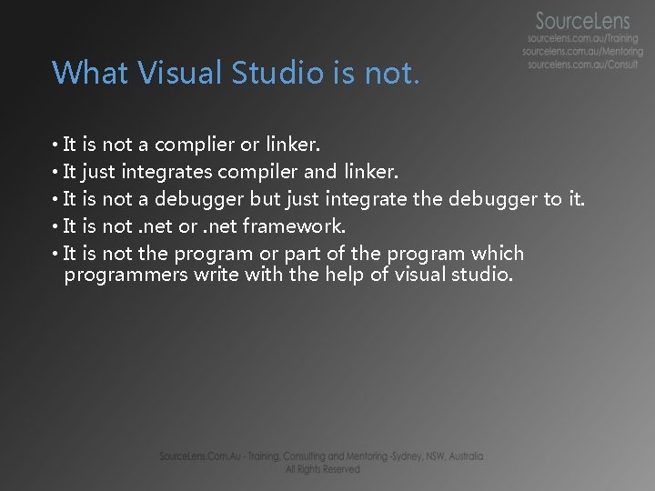 What Visual Studio is not. • It is not a complier or linker. •