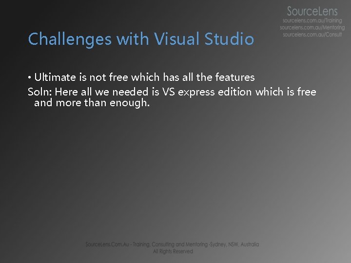 Challenges with Visual Studio • Ultimate is not free which has all the features