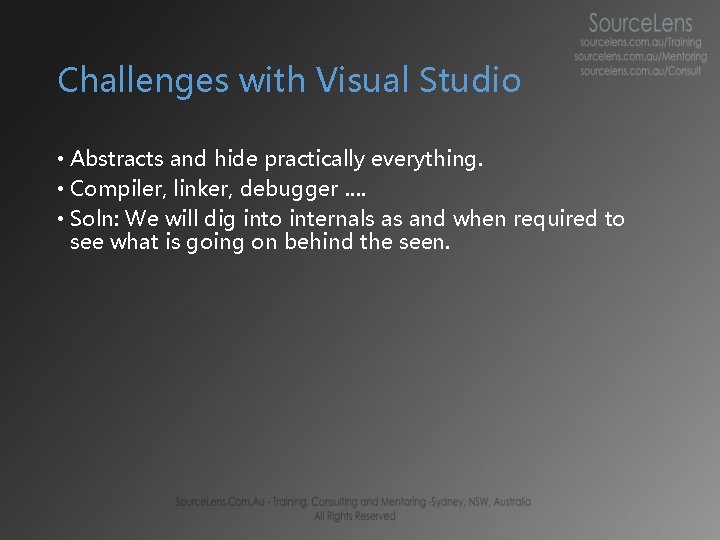 Challenges with Visual Studio • Abstracts and hide practically everything. • Compiler, linker, debugger