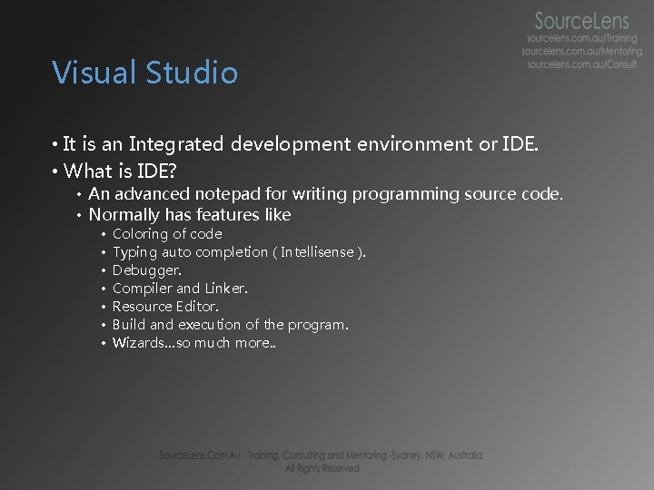 Visual Studio • It is an Integrated development environment or IDE. • What is