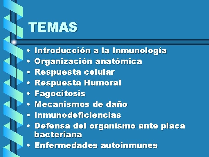 TEMAS • • Introducción a la Inmunología Organización anatómica Respuesta celular Respuesta Humoral Fagocitosis