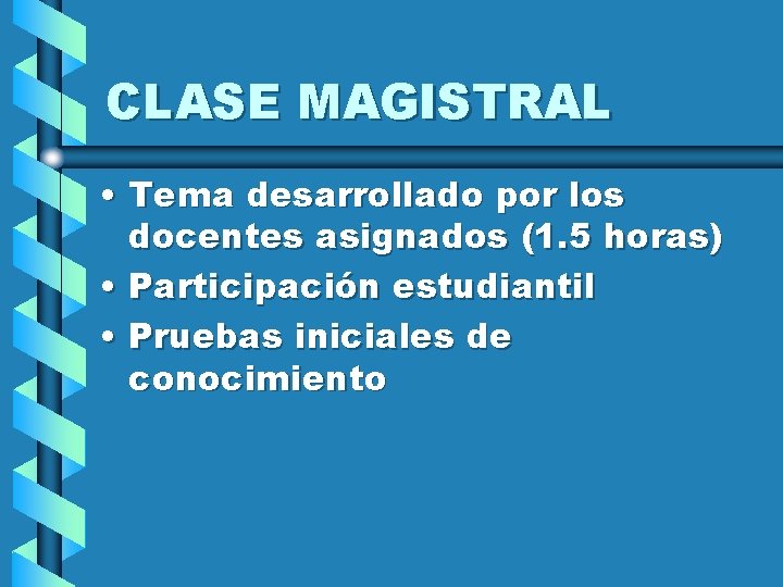 CLASE MAGISTRAL • Tema desarrollado por los docentes asignados (1. 5 horas) • Participación