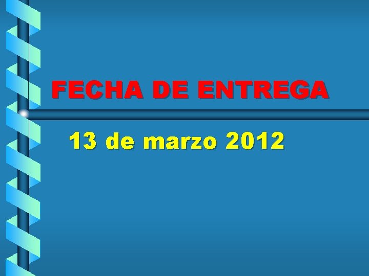 FECHA DE ENTREGA 13 de marzo 2012 