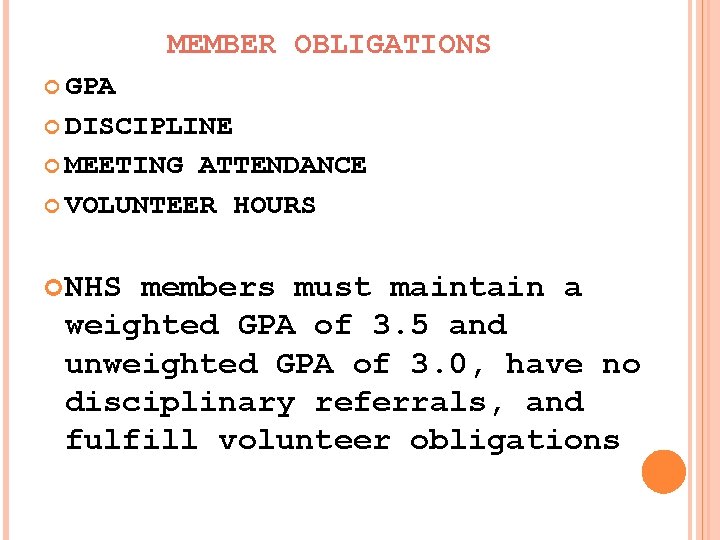 MEMBER OBLIGATIONS GPA DISCIPLINE MEETING ATTENDANCE VOLUNTEER HOURS NHS members must maintain a weighted