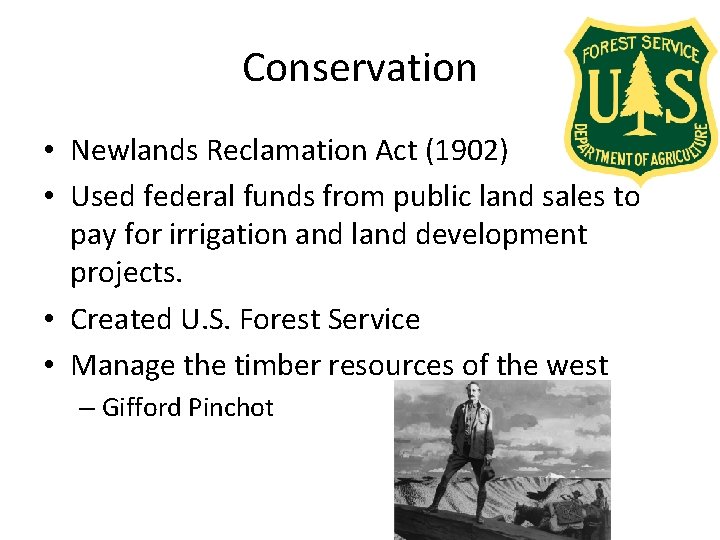 Conservation • Newlands Reclamation Act (1902) • Used federal funds from public land sales