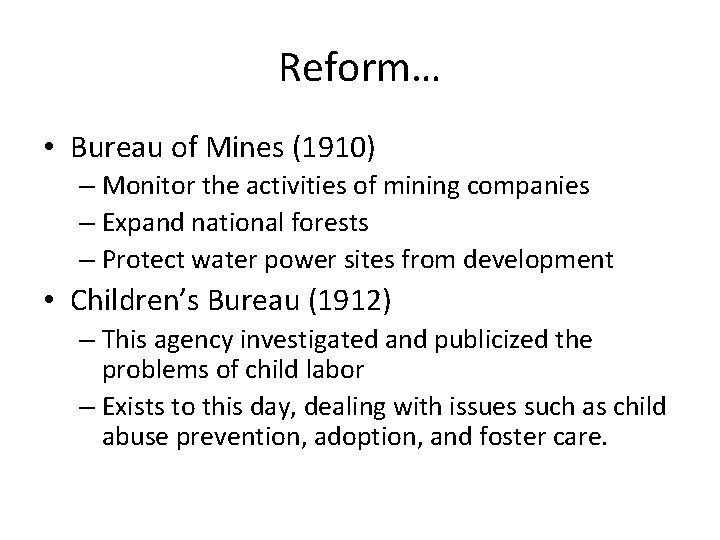 Reform… • Bureau of Mines (1910) – Monitor the activities of mining companies –