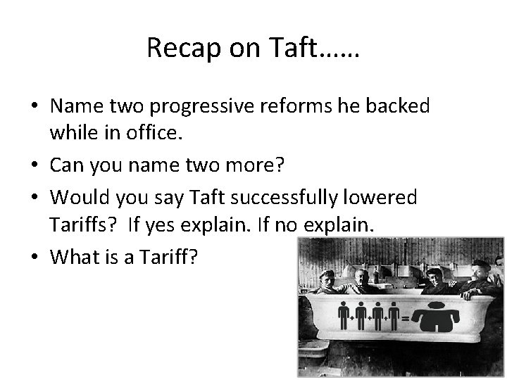 Recap on Taft…… • Name two progressive reforms he backed while in office. •