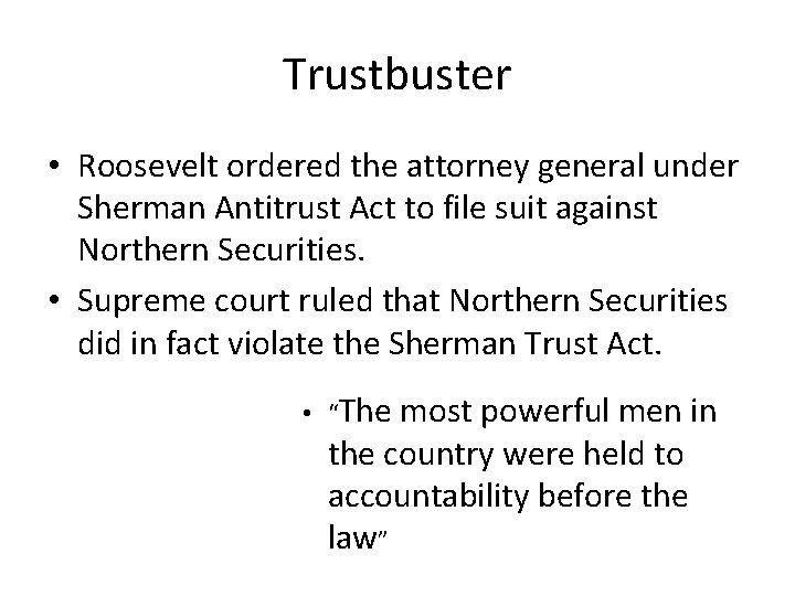 Trustbuster • Roosevelt ordered the attorney general under Sherman Antitrust Act to file suit