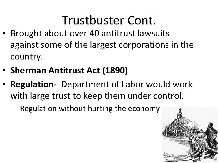 Trustbuster Cont. • Brought about over 40 antitrust lawsuits against some of the largest