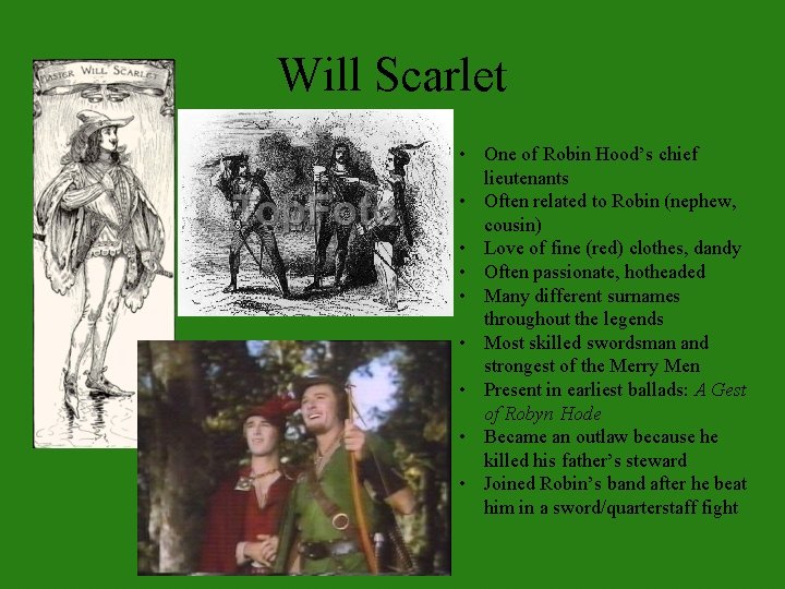 Will Scarlet • One of Robin Hood’s chief lieutenants • Often related to Robin