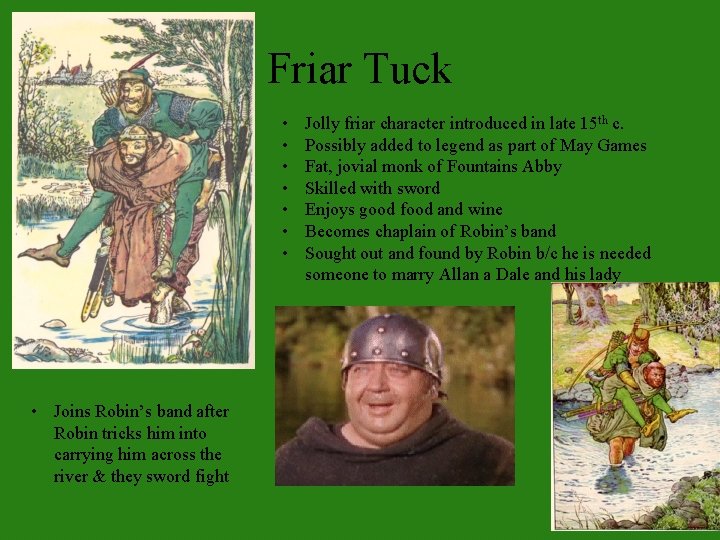 Friar Tuck • • Joins Robin’s band after Robin tricks him into carrying him