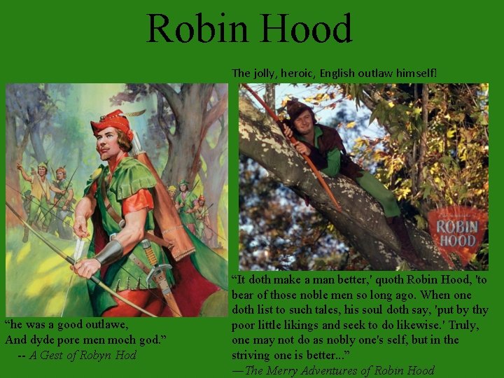 Robin Hood The jolly, heroic, English outlaw himself! “he was a good outlawe, And