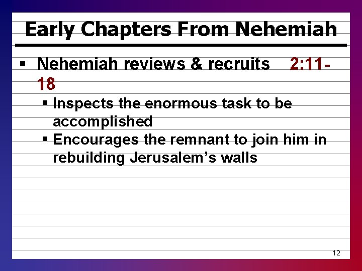 Early Chapters From Nehemiah § Nehemiah reviews & recruits 18 2: 11 - §