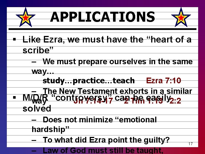 APPLICATIONS § Like Ezra, we must have the “heart of a scribe” – We