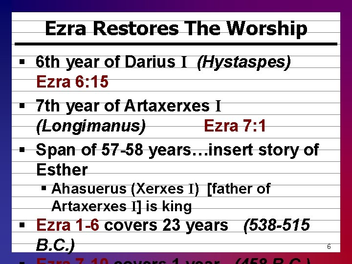 Ezra Restores The Worship § 6 th year of Darius I (Hystaspes) Ezra 6: