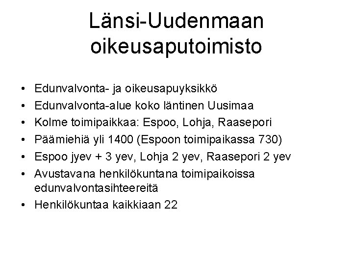 Länsi-Uudenmaan oikeusaputoimisto • • • Edunvalvonta- ja oikeusapuyksikkö Edunvalvonta-alue koko läntinen Uusimaa Kolme toimipaikkaa: