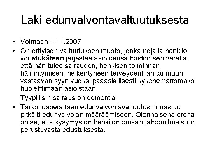 Laki edunvalvontavaltuutuksesta • Voimaan 1. 11. 2007 • On erityisen valtuutuksen muoto, jonka nojalla