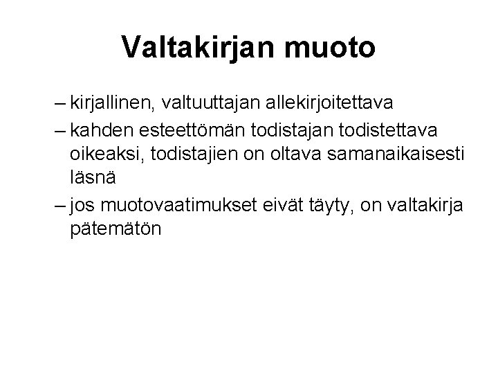 Valtakirjan muoto – kirjallinen, valtuuttajan allekirjoitettava – kahden esteettömän todistajan todistettava oikeaksi, todistajien on