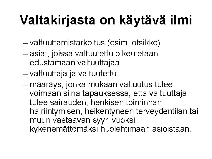 Valtakirjasta on käytävä ilmi – valtuuttamistarkoitus (esim. otsikko) – asiat, joissa valtuutettu oikeutetaan edustamaan