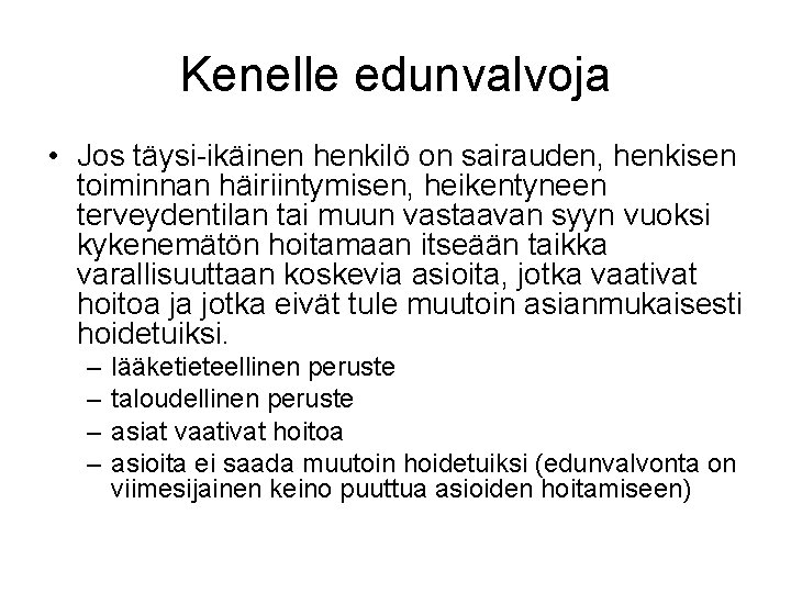 Kenelle edunvalvoja • Jos täysi-ikäinen henkilö on sairauden, henkisen toiminnan häiriintymisen, heikentyneen terveydentilan tai