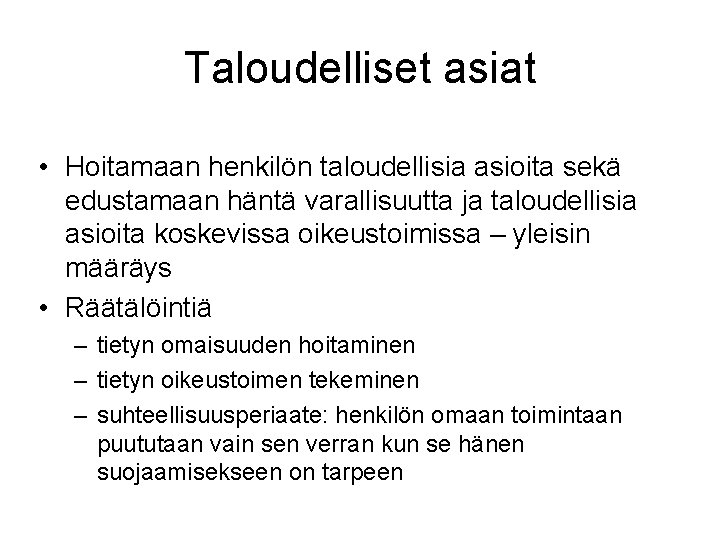 Taloudelliset asiat • Hoitamaan henkilön taloudellisia asioita sekä edustamaan häntä varallisuutta ja taloudellisia asioita