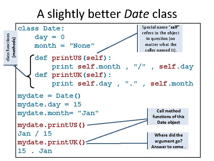 class functions (methods) A slightly better Date class Date: day = 0 month = class functions (methods) A slightly better Date class Date: day = 0 month =
