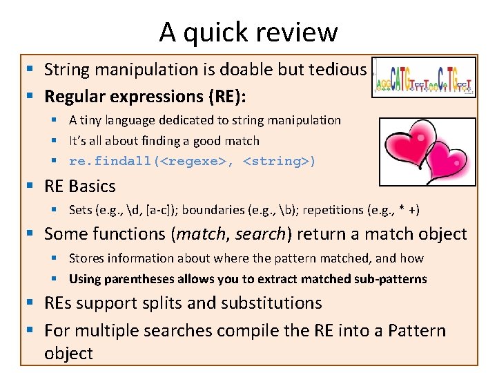 A quick review § String manipulation is doable but tedious § Regular expressions (RE): A quick review § String manipulation is doable but tedious § Regular expressions (RE):