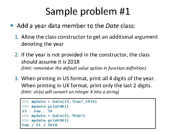 Sample problem #1 § Add a year data member to the Date class: 1. Sample problem #1 § Add a year data member to the Date class: 1.