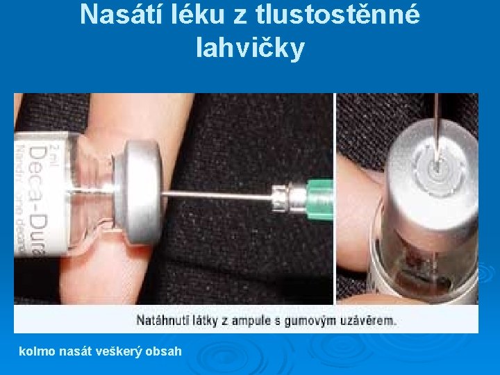 Nasátí léku z tlustostěnné lahvičky kolmo nasát veškerý obsah 