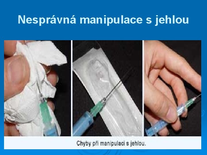 Nesprávná manipulace s jehlou 