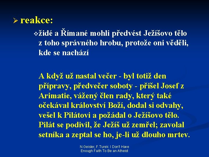 Ø reakce: vžidé a Římané mohli předvést Ježíšovo tělo z toho správného hrobu, protože