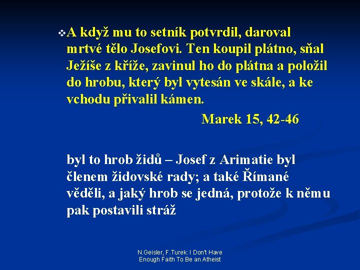 v. A když mu to setník potvrdil, daroval mrtvé tělo Josefovi. Ten koupil plátno,