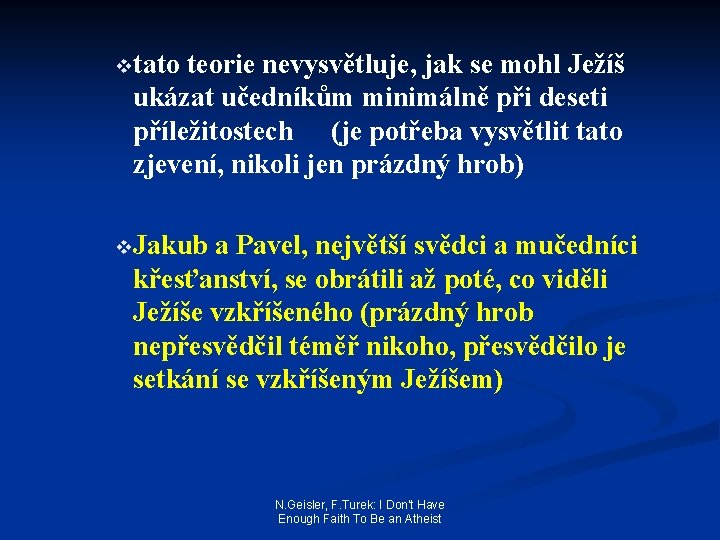 vtato teorie nevysvětluje, jak se mohl Ježíš ukázat učedníkům minimálně při deseti příležitostech (je