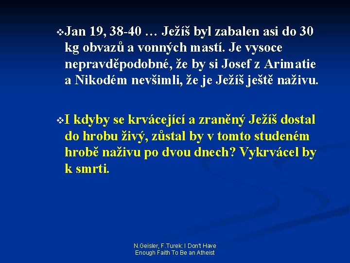 v. Jan 19, 38 -40 … Ježíš byl zabalen asi do 30 kg obvazů