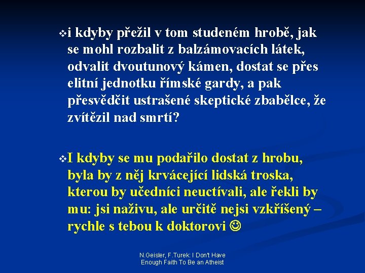 vi kdyby přežil v tom studeném hrobě, jak se mohl rozbalit z balzámovacích látek,