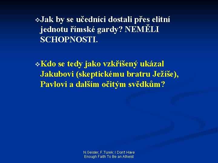 v. Jak by se učedníci dostali přes elitní jednotu římské gardy? NEMĚLI SCHOPNOSTI. v.